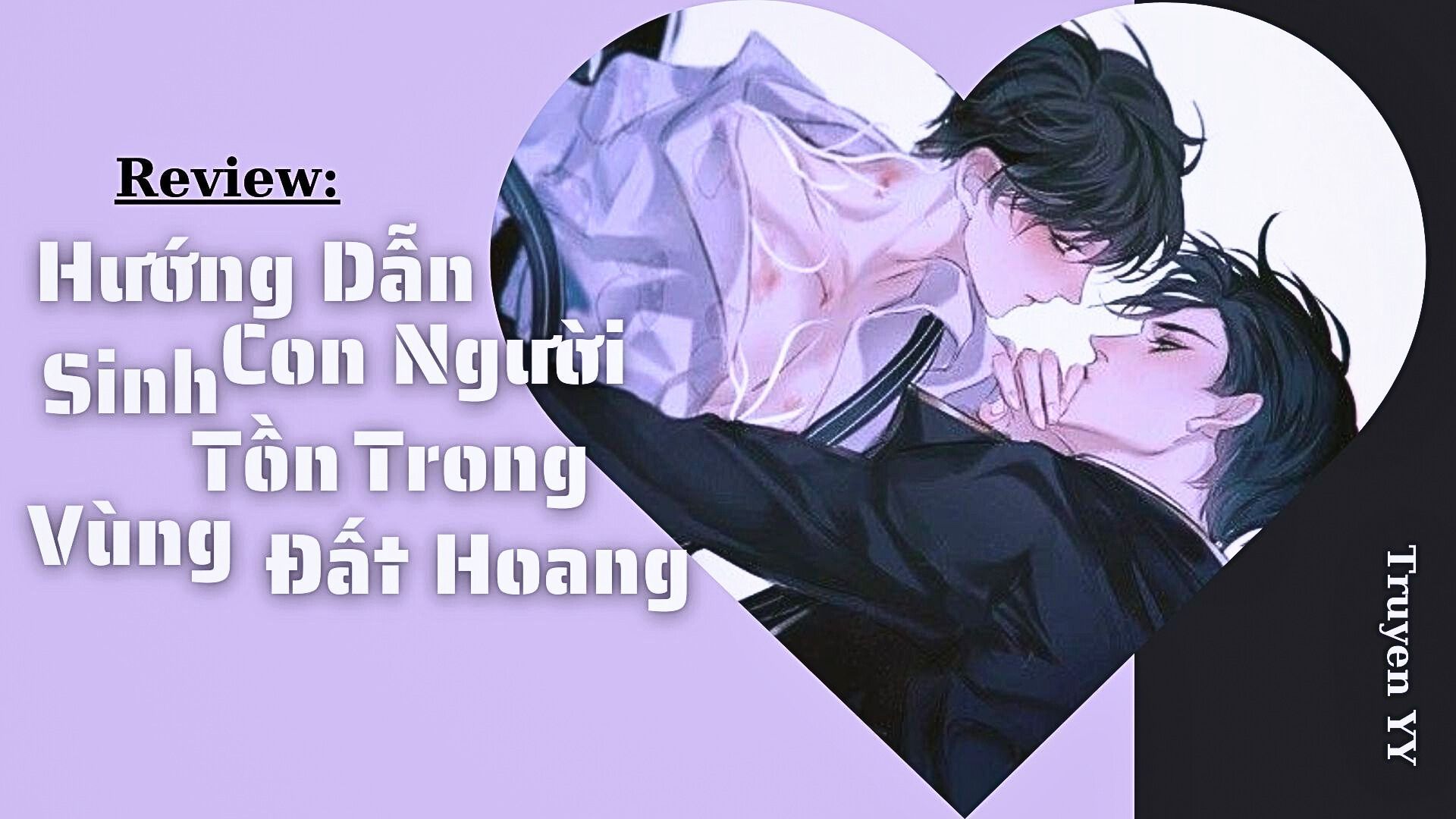 [Review] Hướng Dẫn Con Người Sinh Tồn Trong Vùng Đất Hoang  - công thụ đều đáng yêu muốn xỉu